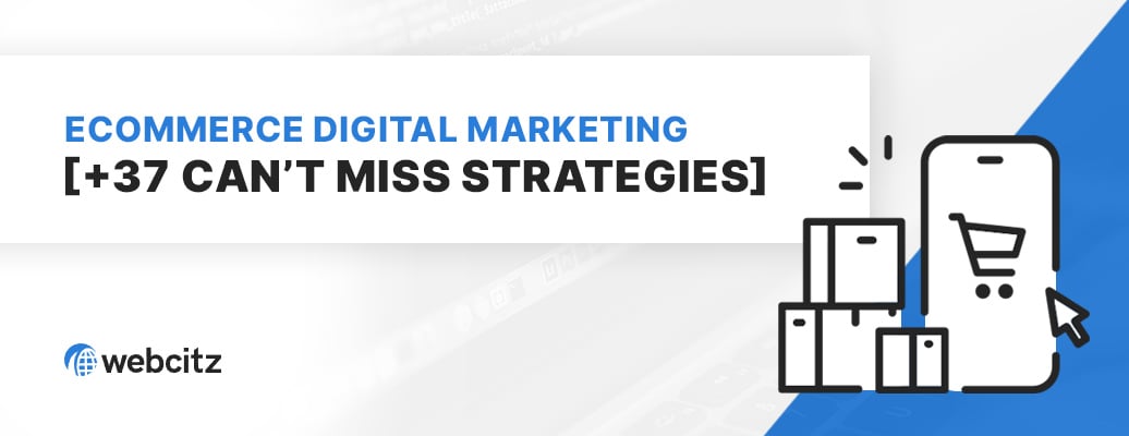 Ecommerce Digital Marketing Strategy [+37 Can’t Miss Strategies] Image